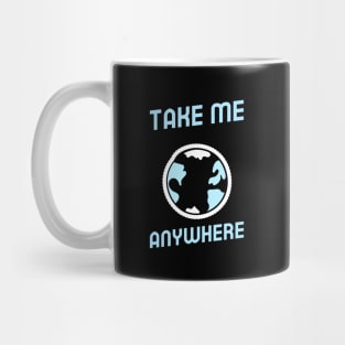 take me anywhere Mug